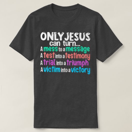 T-shirt Seul Jésus Peut Transformer Un Mess En Message Un (Design devant)