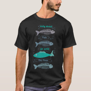 T-shirt Seul les poissons morts suivent le courant os