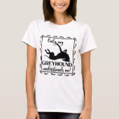 T-shirt Seul Mon Greyhound Me Comprend Le Roaching Phrase (Devant)