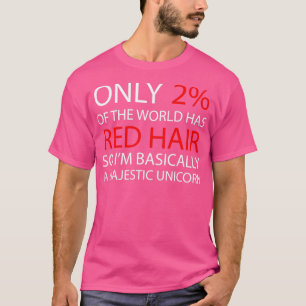 T-shirt Seulement 2 du monde a les cheveux rouges Donc en
