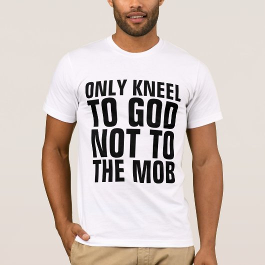 T-SHIRT SEULEMENT S'AGENOUILLER DEVANT DIEU PAS DEVANT LES (Devant)