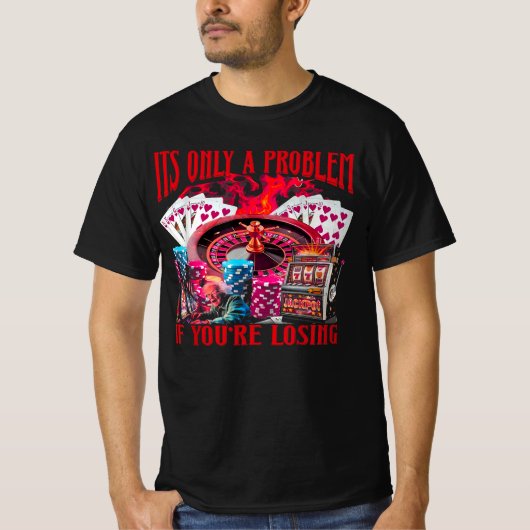 T-shirt Seulement un problème si vous perdez Funny Gamblin (Devant)