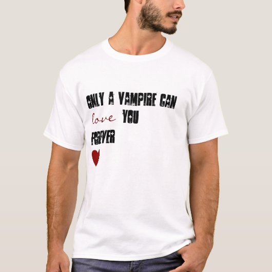 T-shirt Seulement un vampire peut vous aimer pour toujours (Devant)