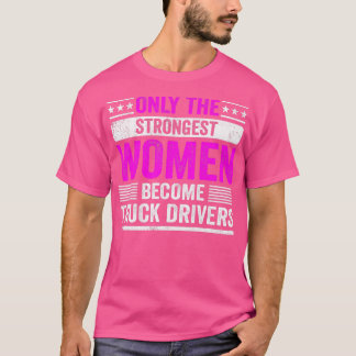T-shirt Seules Les Femmes Les Plus Fortes Deviennent Condu