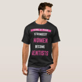 T-shirt Seules Les Femmes Les Plus Fortes Deviennent Denti (Devant entier)