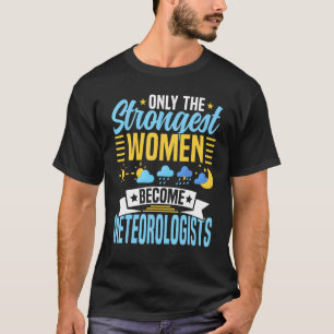 T-shirt Seules Les Femmes Les Plus Fortes Deviennent Météo