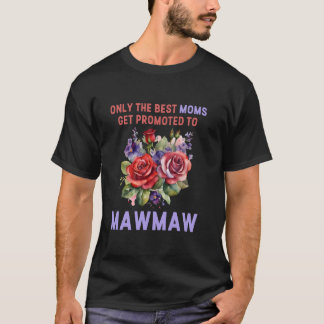 T-shirt Seules Les Meilleures Moms Sont Promues À Mawmaw
