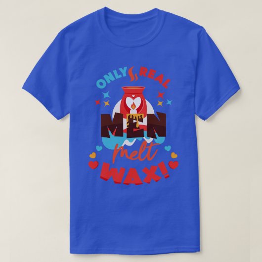 T-shirt Seuls les vrais hommes Melt Wax Funny Wax Melt Cit (Design devant)