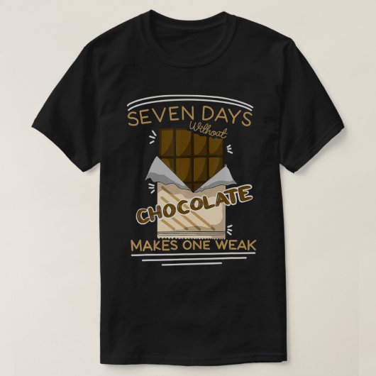 T-shirt Seven Days Without Chocolate Makes One Weak Chocol (Design devant)