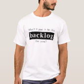 T-shirt Shall I put it in the backlog for you (Devant)