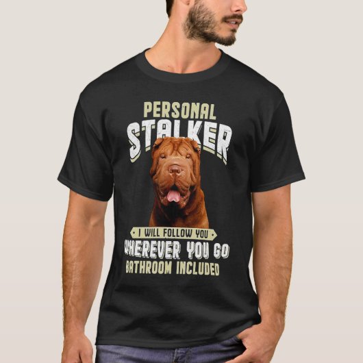 T-shirt Shar Pei Personal Stalker I Will Follow You Wherev (Devant)