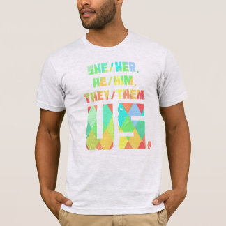 T-shirt She/Her, He/Him, They/Them. Us.