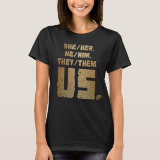T-shirt She/Her, He/Him, They/Them. Us.