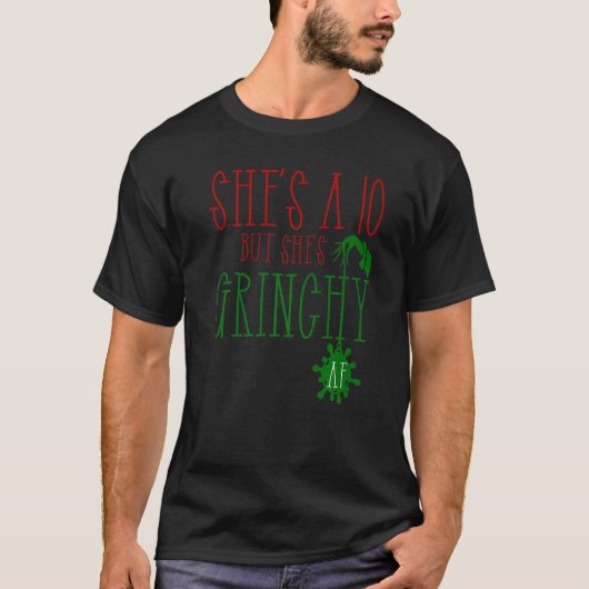 T-shirt She is a 10 but She's Grinchy AF Xmas Christmas (Devant)