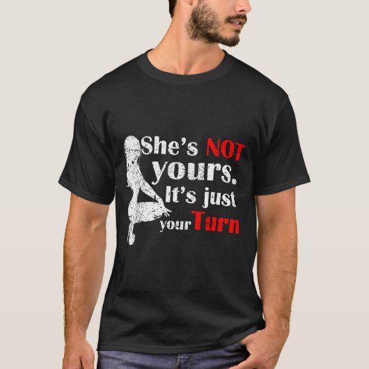 T-shirt She Is Not Yours It Is Just Your Turn Retro Funny (Devant)