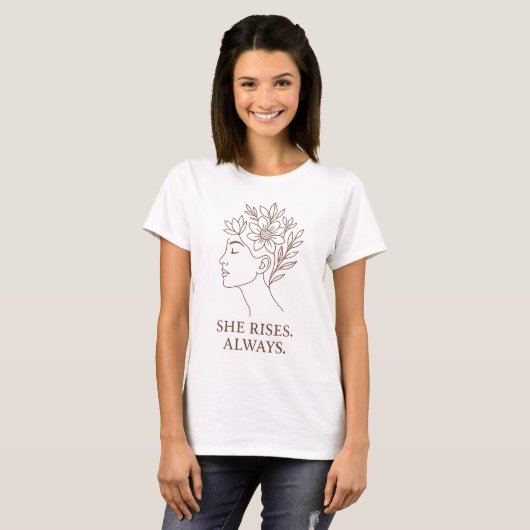 T-shirt She Rises. Always — Minimalist Empowerment Design (Devant entier)