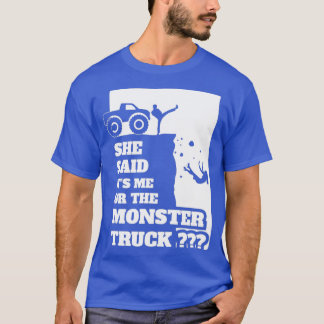 T-shirt She Said Its Me Or Monster Truck Funny gift design