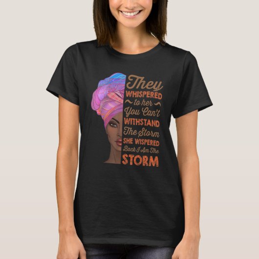 T-shirt She Whispered Back I Am The Storm Black History Mo (Devant)