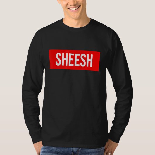 T-shirt Sheesh Funny Rap Mème Swag dire (Devant)
