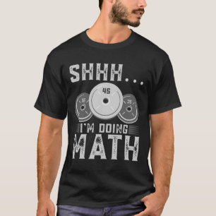 T-shirt Shhh I’m Doing Math Fitness Exercice d’haltérophil