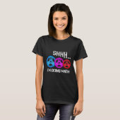T-shirt Shhh I's Doing Math Drôle entraînement Gym Humour  (Devant entier)