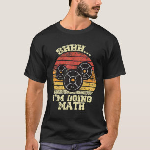 T-shirt Shhh Je Suis En Train De Faire Math Poids Lifting
