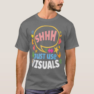 T-shirt Shhh Just Use Visuals Special-needs Education Incl