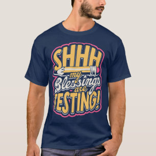 T-shirt SHHH Mes bénédictions sont en train de tester ! -