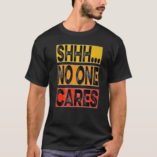 T-shirt Shhh no one cares (Devant)