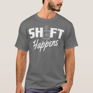 T-shirt Shift Happens Car Gear Racing Street Car Guy Drift