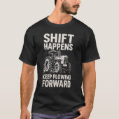 T-shirt Shift Happens Keep Plowing Forward- Funny Tractor  (Devant)