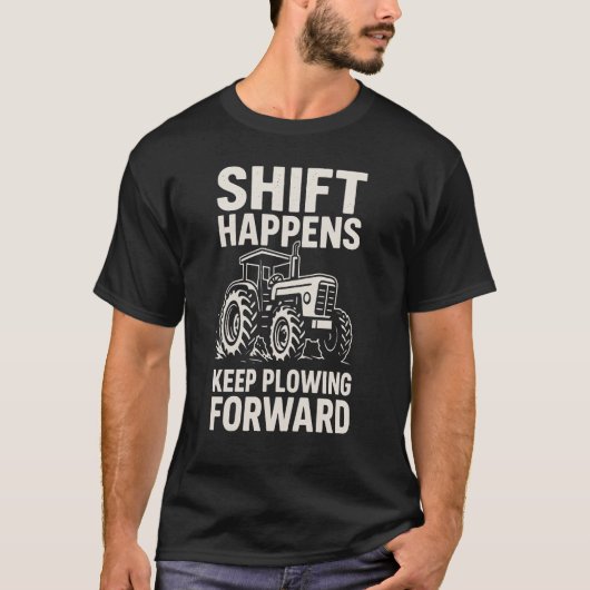 T-shirt Shift Happens Keep Plowing Forward- Funny Tractor (Devant)