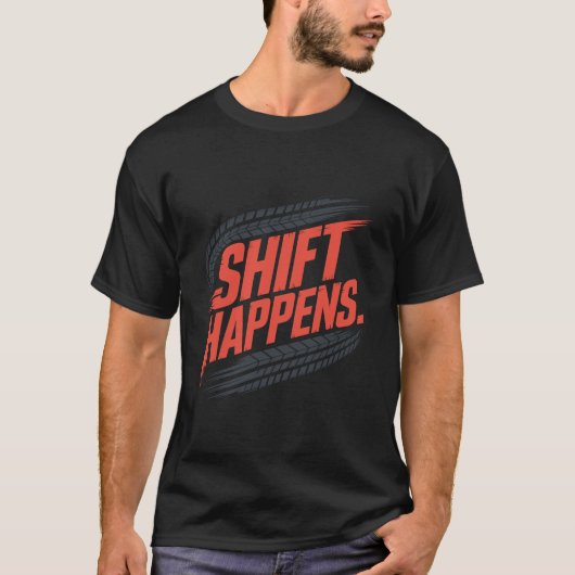 T-shirt Shift Happens Tire Track Pun Graphic (Devant)