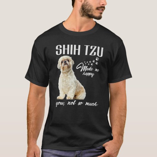 T-shirt Shih Tzu Me Rendre Heureux Tu N'Es Pas Tant Amoure (Devant)