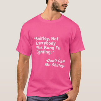 T-shirt Shirley Sûrement Pas Tout Le Monde N'Était Kung Fu