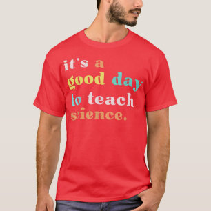 T-shirt Shirt Science Teacher It's a Good Day to Teach Sci