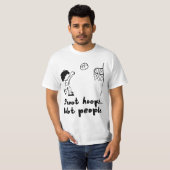 T-shirt Shoot Hoops Not People  (Devant entier)