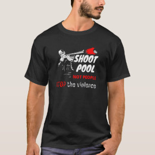 T-shirt Shoot Pool Pas Les Gens Arrêtent La Violence Polbi