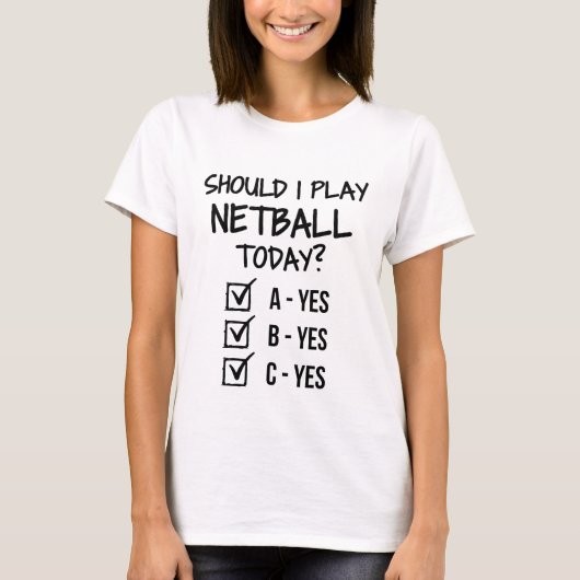T-shirt Should I play netball today ? (Devant)
