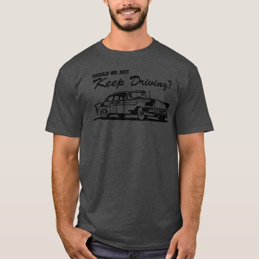 T-shirt Should We Just Keep Driving Music Cory Car family (Devant)