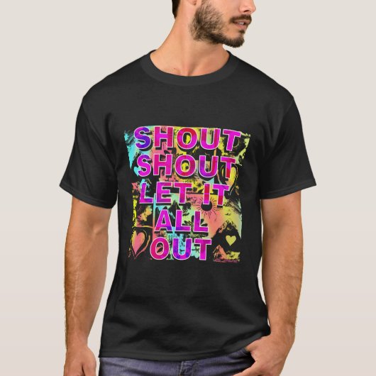 T-shirt Shout Shout Shout Let It All Out (Devant)
