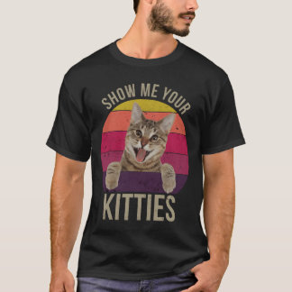T-shirt Show Me Your Kitties Funny Saying Cat Lovers Gift