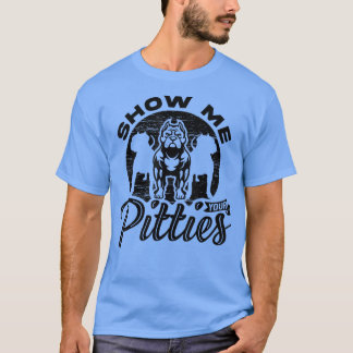 T-shirt Show Me Your Pitties, Ladies Dog Lover, Pitbull Wo