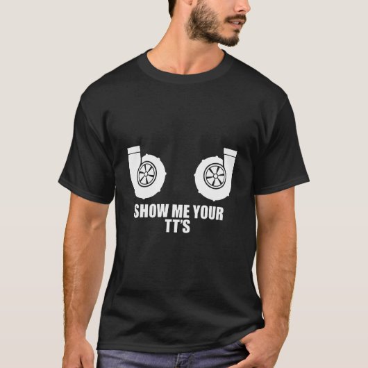 T-shirt Show Me Your Tt'S Twin Turbo Boost Car (Devant)