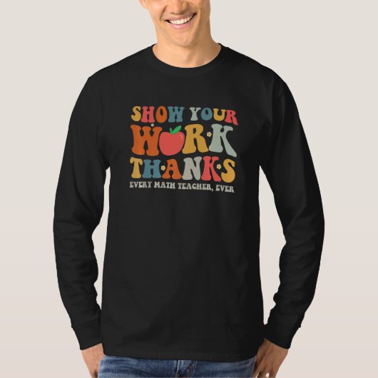 T-shirt show your work thanks math teacher show your work (Devant)