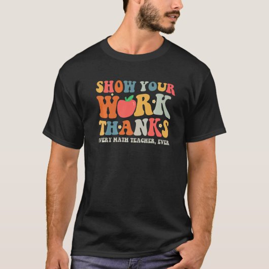 T-shirt show your work thanks math teacher show your work (Devant)
