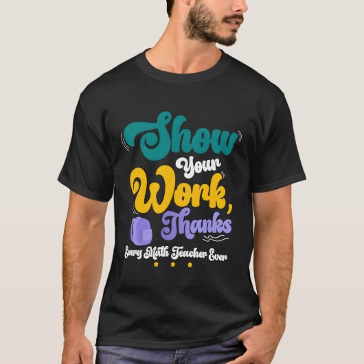 T-shirt Show Your Workhanks Matheacher Funny Gift friend (Devant)
