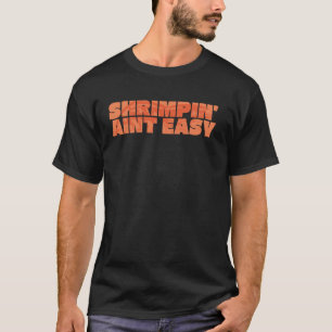 T-shirt Shrimpin' Aint Easy Shrimp Food Pêche Crevettes