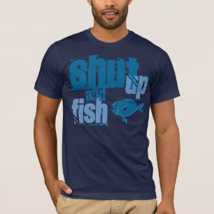T-shirt Shut Up and Fish - Fantastique chemise de pêche
