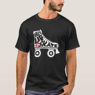 T-shirt Shut up and skate Roller Skates Inline Skating Gif